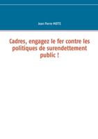 Cadres, engagez le fer contre les politiques de surendettement public ! 2322198463 Book Cover