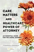 Care Matters and Healthcare Power of Attorney: An Essential Guide for the Aging Journey (Golden Agreements: Planning Together, Aging with Clarity and Peace of Mind) B0H2VRL1YJ Book Cover