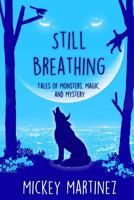 Still Breathing: Tales of Magic, Monsters, and Mystery 1540671356 Book Cover