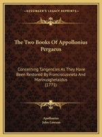 The Two Books Of Appollonius Pergaeus: Concerning Tangencies As They Have Been Restored By Franciscusvieta And Marinusghetaldus 112004765X Book Cover