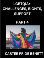 LGBTQIA+ Challenges, Rights, Support (Volume 4)- The Unseen Struggles, Pride and Triumphs of the LGBTQ Community, Navigating Identity, Romance, Love, ... Binary, Queer and Rainbow in a Divided World B0FNBTKNTP Book Cover