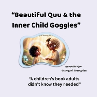 Beautiful Quu & the Inner Child Goggles: “A children’s book adults didn’t know they needed” B0GRZDW7T5 Book Cover