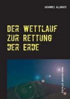 Der Wettlauf zur Rettung der Erde: spiritueller Abenteuer-Roman 3748166583 Book Cover