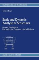 Static and Dynamic Analysis of Structures: with An Emphasis on Mechanics and Computer Matrix Methods 0792312082 Book Cover