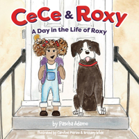 Cece and Roxy: A Day in the Life of Roxy 1643070487 Book Cover