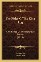 The Rider Of The King Log: A Romance Of The Northeast Border 1147742324 Book Cover