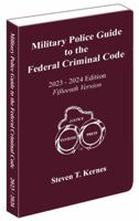 Military Police Guide to the Federal Criminal Code, 2023 - 2024 Edition and 15th Printing 0937935646 Book Cover