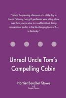 Unreal Uncle Tom's Compelling Cabin 1547089237 Book Cover