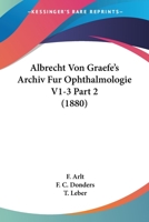 Albrecht Von Graefe's Archiv Fur Ophthalmologie V1-3 Part 2 (1880) 1166786099 Book Cover