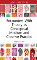 Encounters With Theory as Conceptual Medium and Creative Practice 036742343X Book Cover