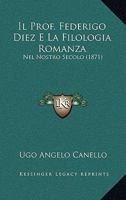 Il Prof. Federigo Diez E La Filologia Romanza: Nel Nostro Secolo (1871) 1161206280 Book Cover