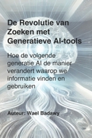 De Revolutie van Zoeken met Generatieve AI-tools: Hoe de volgende generatie AI de manier verandert waarop we informatie vinden en gebruiken (Dutch Edition) 1989040802 Book Cover