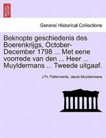 Beknopte geschiedenis des Boerenkrijgs, October-December 1798 ... Met eene voorrede van den ... Heer ... Muyldermans ... Tweede uitgaaf. 1241538417 Book Cover
