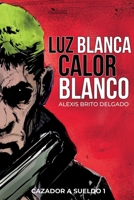 Luz Blanca/Calor Blanco: Cazador a sueldo 1 8418489510 Book Cover