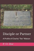Disciple or Partner : A Profile of Charles Tex Watson 1719983534 Book Cover