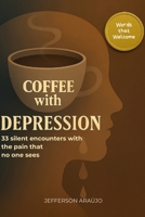 Coffee with Depression: 33 silent encounters with the pain that no one sees B0FHHWCYZX Book Cover