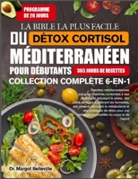 LA BIBLE LA PLUS FACILE DU DÉTOX CORTISOL MÉDITERRANÉEN POUR DÉBUTANTS — COLLECTION COMPLÈTE 6-EN-1: Recettes méditerranéennes anti-inflammatoires ... les hormones, des aliments (French Edition) B0H8NM7PNC Book Cover
