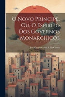 O Novo Principe, Ou, O Espirito DOS Governos Monarchicos 1022491571 Book Cover