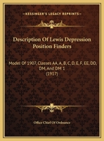 Description Of Lewis Depression Position Finders: Model Of 1907, Classes AA, A, B, C, D, E, F, EE, DD, DM, And DM 1 1104116782 Book Cover