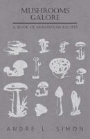 Mushrooms Galore - A Book of Mushroom Recipes 1446520234 Book Cover