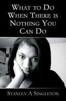 What to Do When There Is Nothing You Can Do 1630047465 Book Cover
