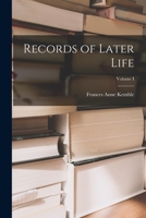 Records of Later Life; Volume I 1017883653 Book Cover