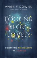 Looking for Lovely: Collecting the Moments that Matter 1433689251 Book Cover