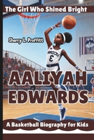 AALIYAH EDWARDS: The Girl Who Shined Bright – A Basketball Biography for Kids B0DVBW49KB Book Cover