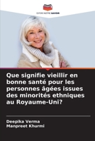 Que signifie vieillir en bonne santé pour les personnes âgées issues des minorités ethniques au Royaume-Uni? 6209143954 Book Cover