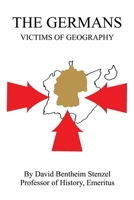 The Germans: Victims of Geography 0595172652 Book Cover