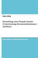 Herstellung Eines Tequila Sunrise (Unterweisung Restaurantfachmann / -Fachfrau) 3640506960 Book Cover