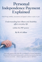 Personal Independence Payment Explained: Daily living, mobility, assessments, and appeals — without scripts or spin B0GN1TCZCG Book Cover