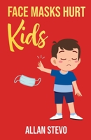 Face Masks Hurt Kids 1953847153 Book Cover