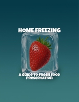 Home Freezing: A Guide To Fresh Food Preservation B0FQCGPR68 Book Cover