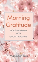 Morning Gratitude: Good morning with good thoughts 1691243809 Book Cover