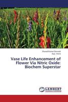 Vase Life Enhancement of Flower Via Nitric Oxide: Biochem Superstar 3659401099 Book Cover