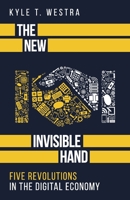 The New Invisible Hand: Five Revolutions in the Digital Economy 1641372648 Book Cover
