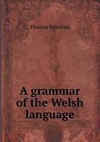 A Grammar of the Welsh Language 116452867X Book Cover