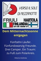 Auf dem Weg zur Mitternachtssonne: Ein episches Abenteuer von Italien bis zum Polarkreis – zu Fuß, im Team, durch acht Länder. (German Edition) B0F9DTR17K Book Cover