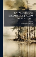 Catalogue Des Estampes De J. Adam De Bartsch ... (French Edition) 1024167720 Book Cover