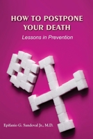 How To Postpone Your Death: Lessons in Prevention 165469830X Book Cover
