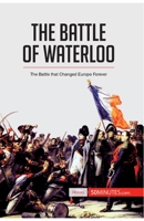 La bataille de Waterloo: La chute de Napoléon à Mont-Saint-Jean 2806272904 Book Cover
