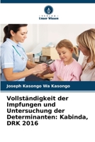 Vollständigkeit der Impfungen und Untersuchung der Determinanten: Kabinda, DRK 2016 6205876930 Book Cover