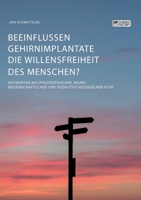 Beeinflussen Gehirnimplantate die Willensfreiheit des Menschen? Antworten aus philosophischer, neurowissenschaftlicher und sozialpsychologischer Sicht (German Edition) 3964871664 Book Cover