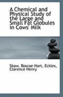 A Chemical and Physical Study of the Large and Small Fat Globules in Cows' Milk 1113321164 Book Cover