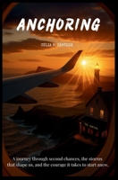 Anchoring: A journey through second chances, the storms that shape us, and the courage it takes to start anew. B0FM9X8JZ6 Book Cover