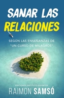 Sanar Las Relaciones : Seg?n Las Ense?anzas de un Curso de Milagros 1724053191 Book Cover