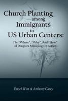 Church Planting Among Immigrants in Us Urban Centers: The Where, Why, and How of Diaspora Missiology in Action 1502969661 Book Cover