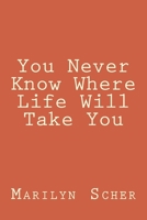 You Never Know Where Life Will Take You 1546701141 Book Cover