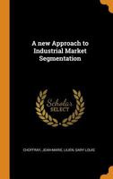 A new Approach to Industrial Market Segmentation 1017215812 Book Cover